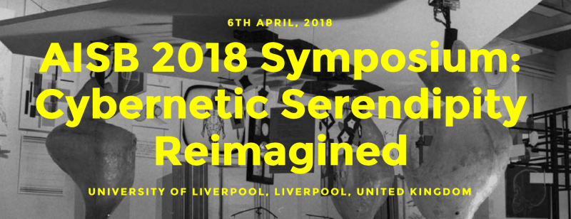 AISB 2018 Symposium: Cybernetic Serendipity Reimagined
